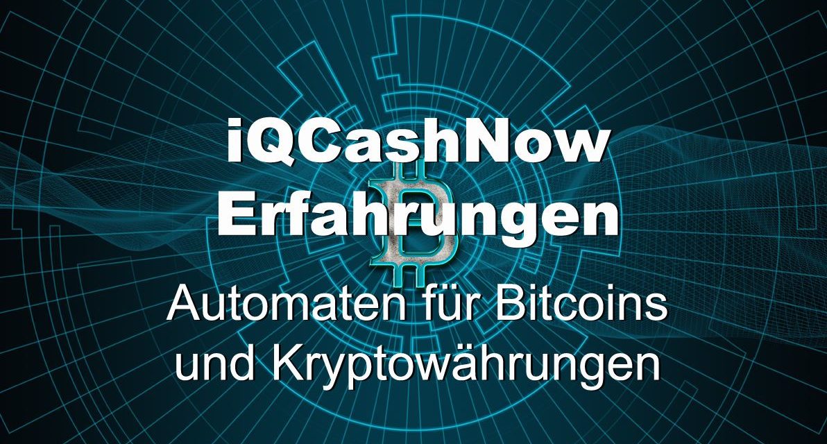 iQCashNow Erfahrungen Automaten für Bitcoins und Kryptowährungen