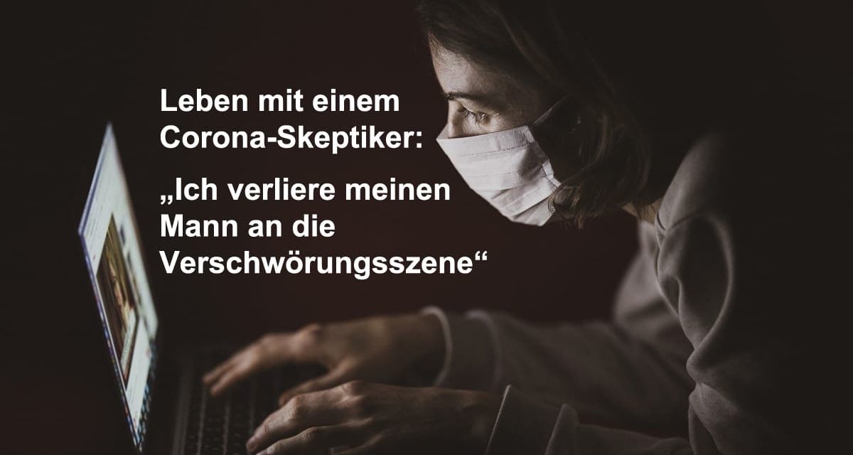 Leben mit einem Corona-Skeptiker: „Ich verliere meinen Mann an die Verschwörungsszene“