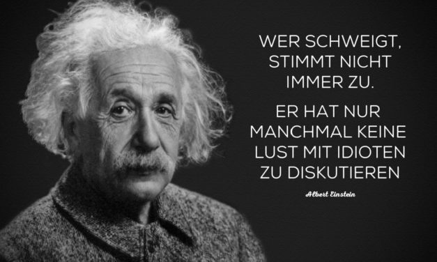 Wer schweigt, stimmt nicht immer zu. Er hat nur manchmal keine Lust mit Idioten zu diskutieren.