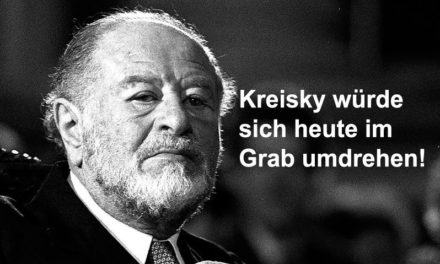 Kreisky würde sich heute im Grab umdrehen!