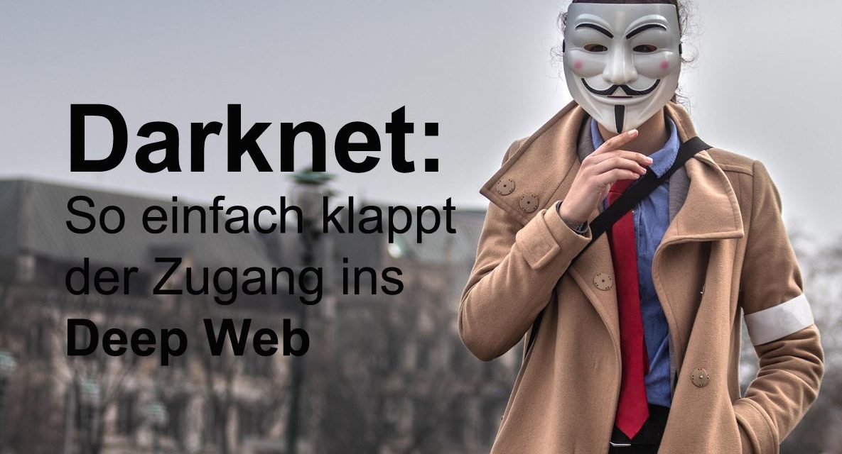 Darknet: So einfach klappt der Zugang ins Deep Web