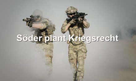 Söder plant Kriegsrecht und damit Militär-Einsätze in Bayern: “K-Fall”