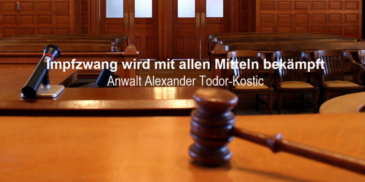 Impfzwang wird mit allen Mitteln bekämpft | Anwalt Alexander Todor-Kostic