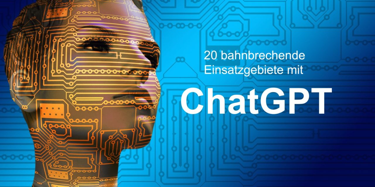 “ChatGPT-Express: 20 bahnbrechende Einsatzgebiete, die Ihr digitales Leben revolutionieren!”