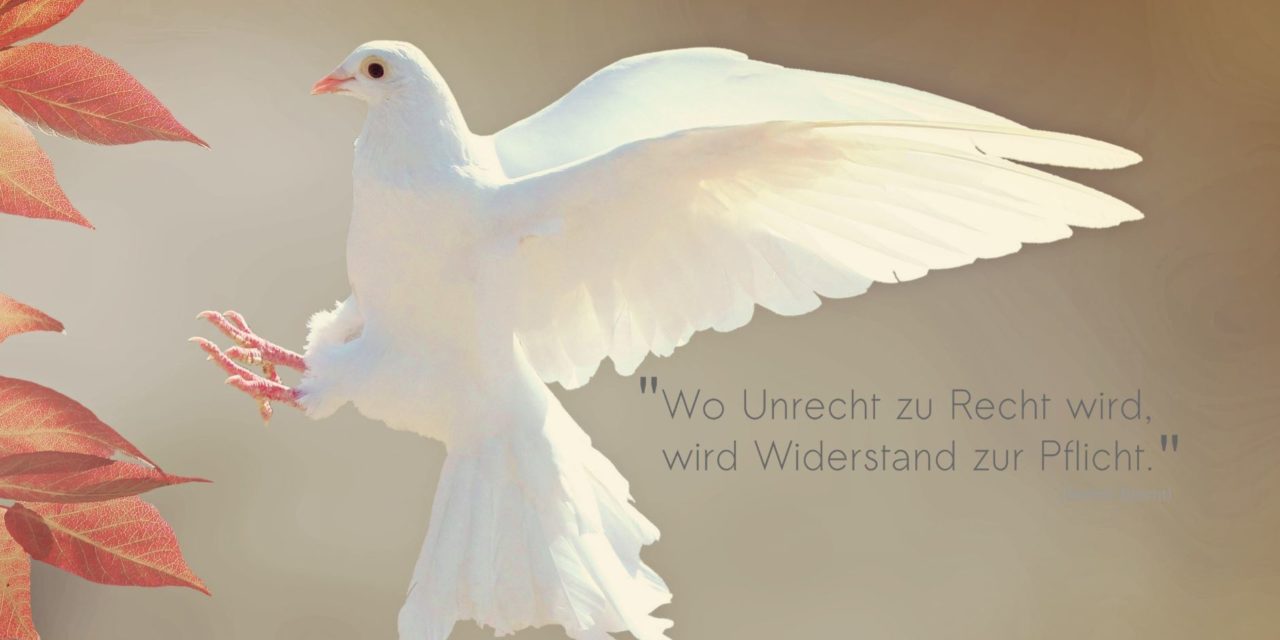 Wo Unrecht zu Recht wird, wird Widerstand zur Pflicht
